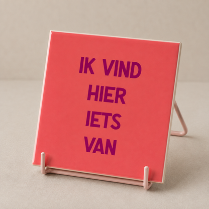 Tegeltje "Ik vind hier iets van"