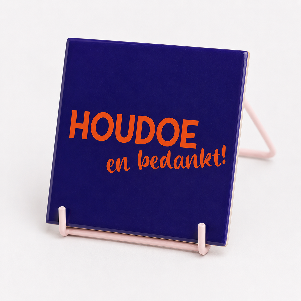 Tegeltje "Houdoe en bedankt"
